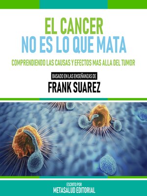 cover image of El Cancer No Es Lo Que Mata--Basado En Las Enseñanzas De Frank Suarez